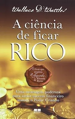 A ciência de ficar rico por Wallace D. Wattles