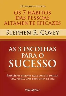 As 3 Escolhas Para O Sucesso por Stephen R. Covey