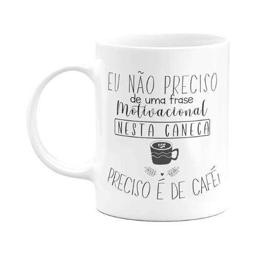 Caneca - Preciso de café, não frase motivacional