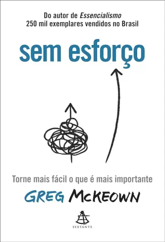 Sem Esforço: Torne Mais Fácil o que é Mais Importante por Greg McKeown