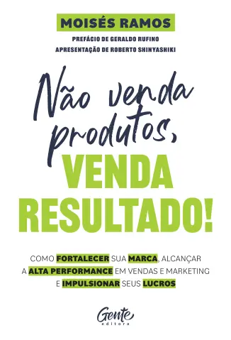 Não Venda Produtos, Venda Resultado! Moisés Ramos